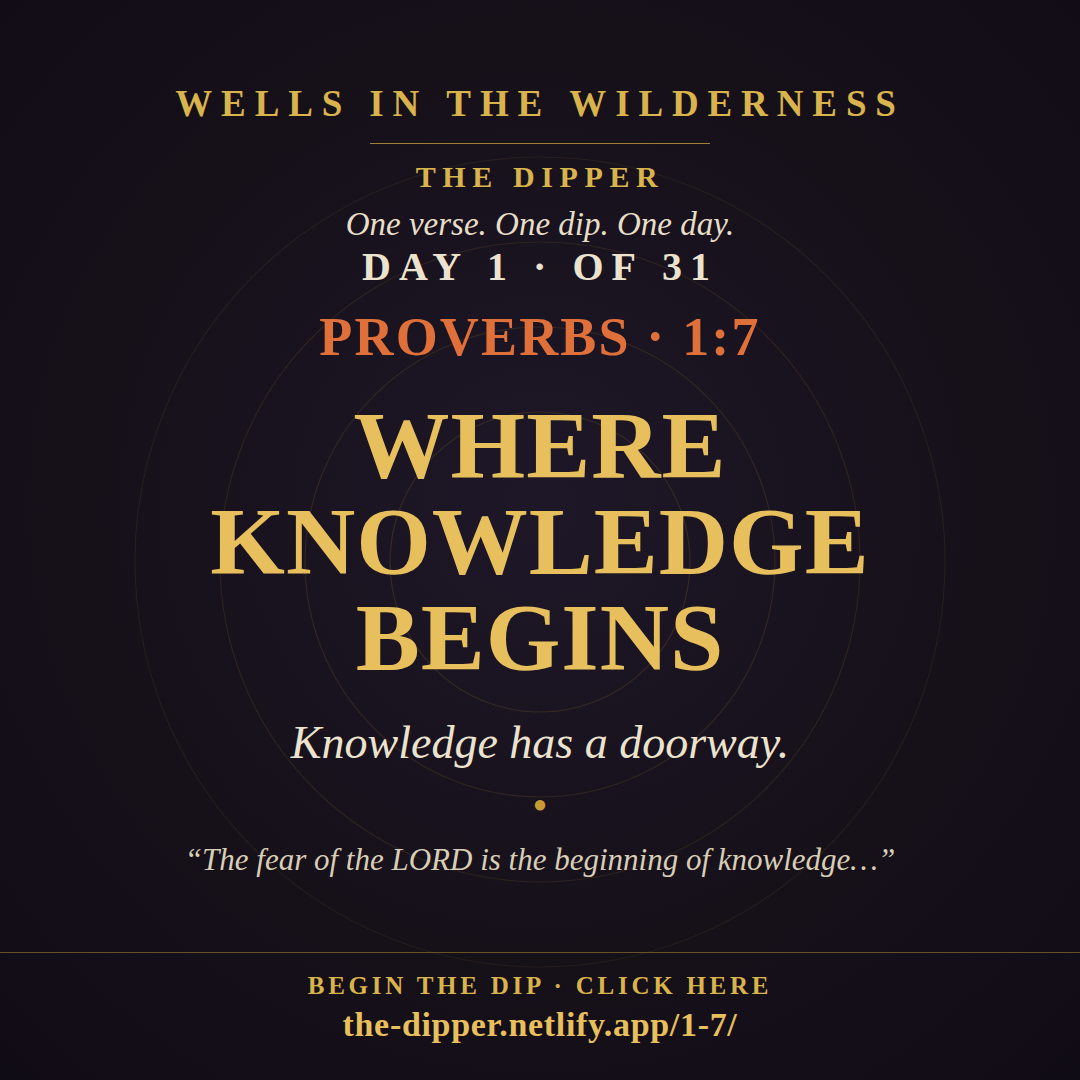 The Dipper — Day 1 of 31, Proverbs 1:7: Where Knowledge Begins