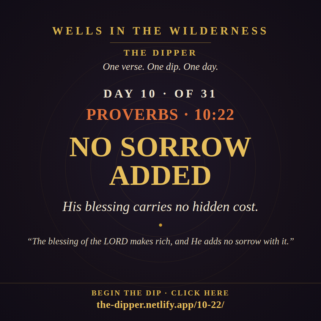 The Dipper — Day 10 of 31, Proverbs 10:22: No Sorrow Added