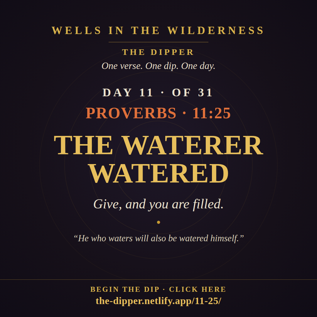 The Dipper — Day 11 of 31, Proverbs 11:25: The Waterer Watered