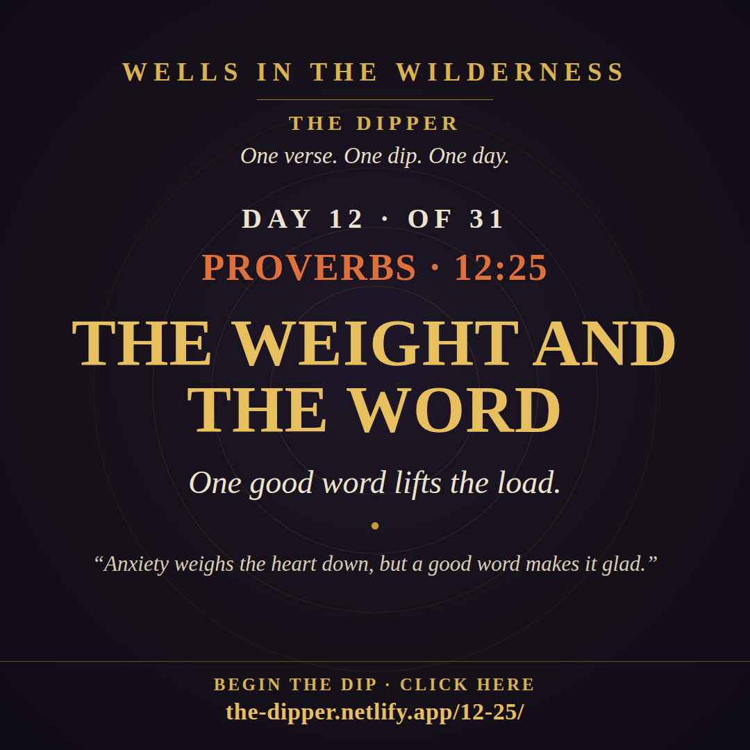 The Dipper — Day 12 of 31, Proverbs 12:25: The Weight and the Word