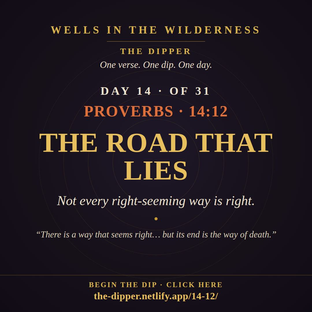 The Dipper — Day 14 of 31, Proverbs 14:12: The Road That Lies
