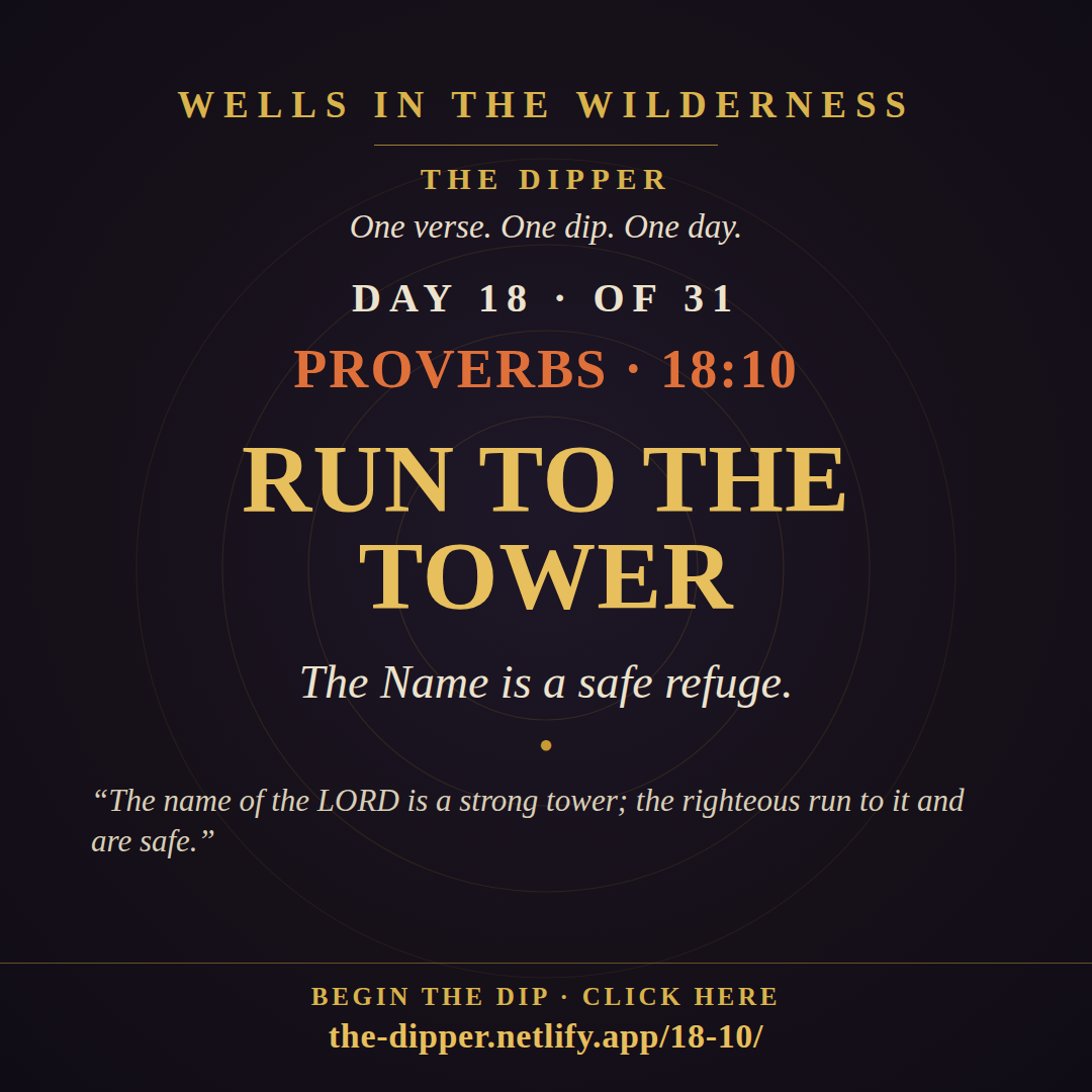 The Dipper — Day 18 of 31, Proverbs 18:10: Run to the Tower