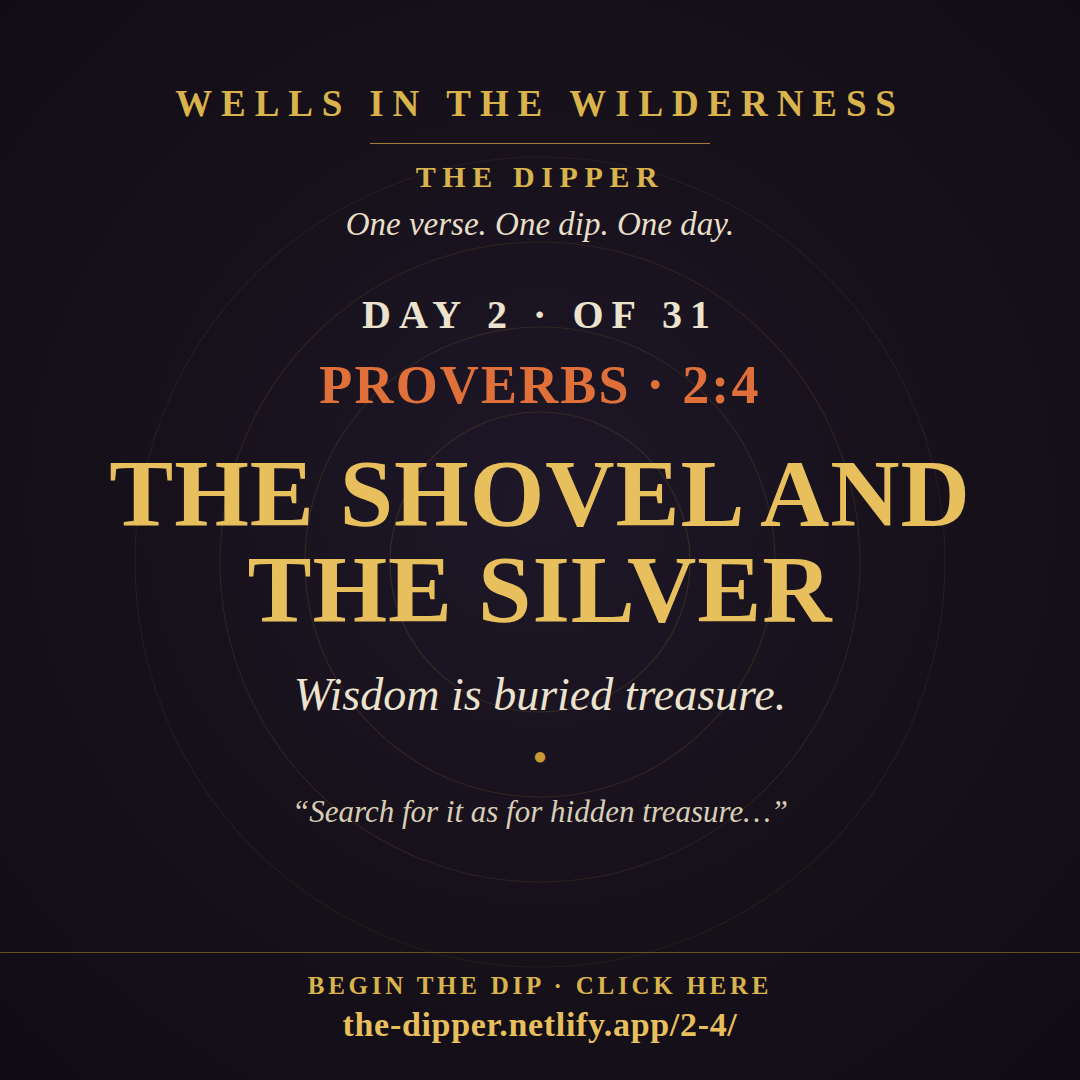 The Dipper — Day 2 of 31, Proverbs 2:4: The Shovel and the Silver