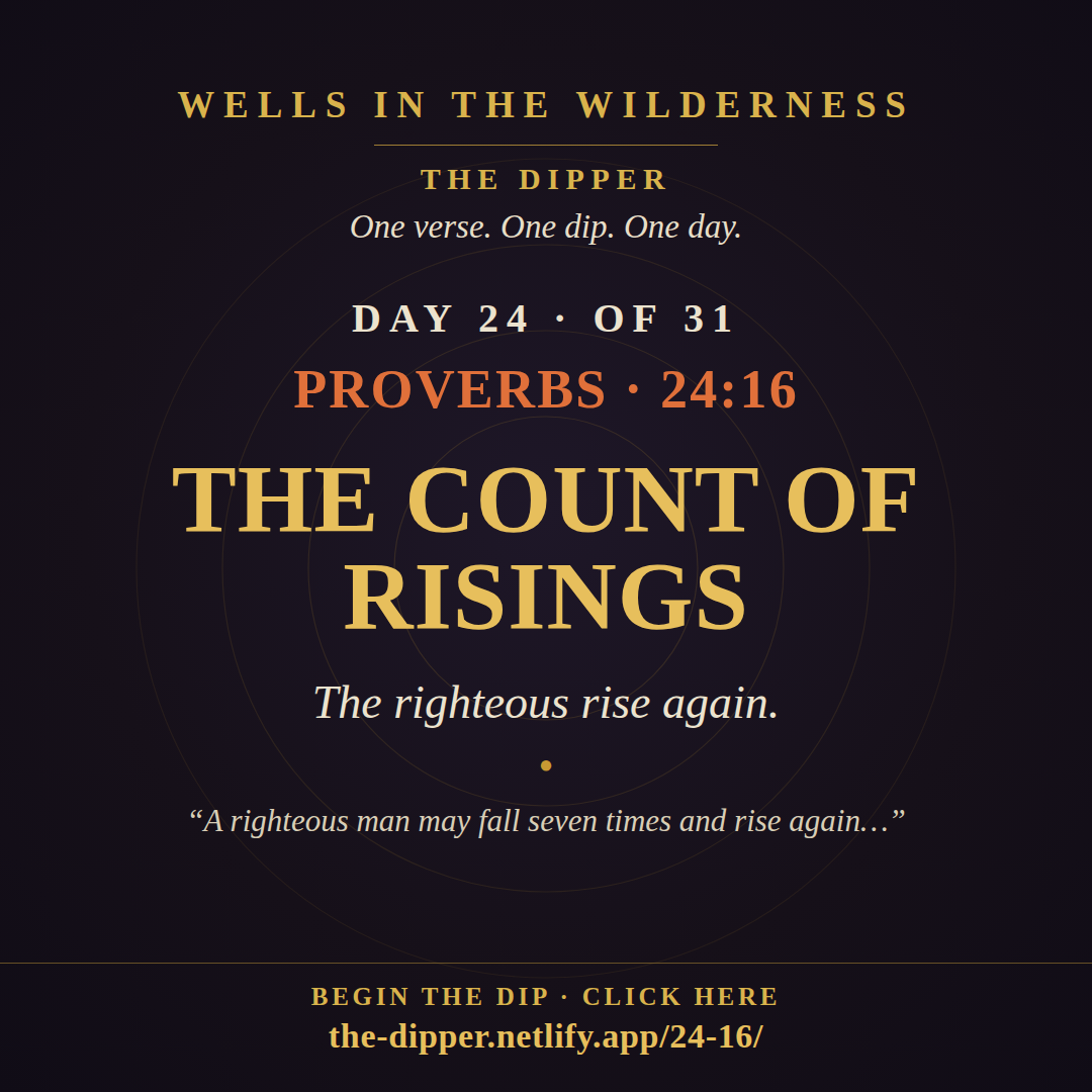 The Dipper — Day 24 of 31, Proverbs 24:16: The Count of Risings
