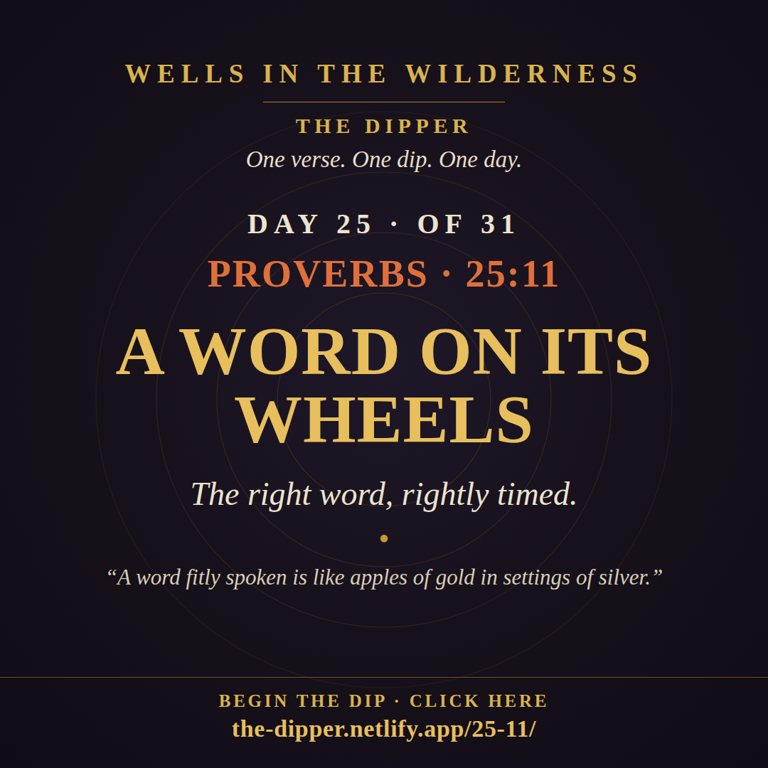 The Dipper — Day 25 of 31, Proverbs 25:11: A Word on Its Wheels