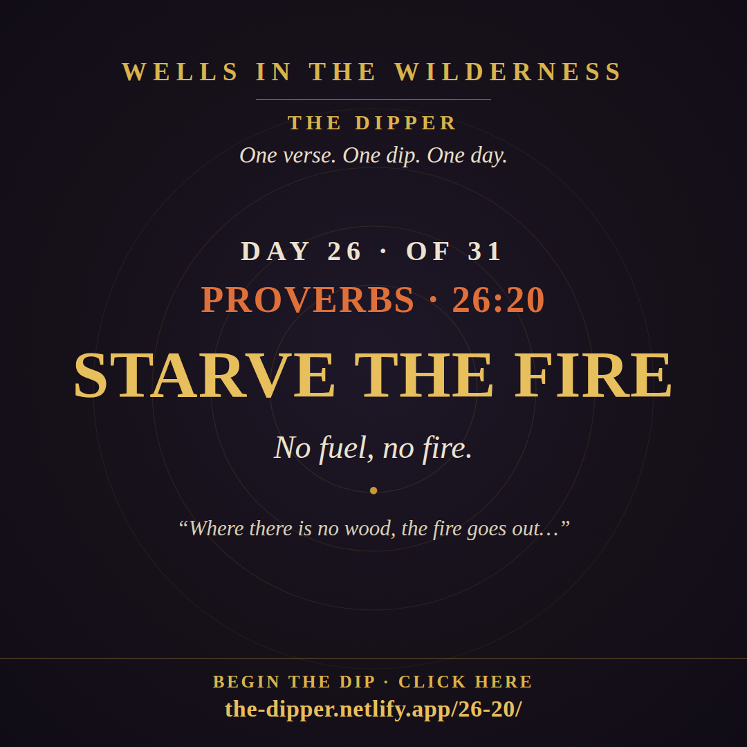 The Dipper — Day 26 of 31, Proverbs 26:20: Starve the Fire