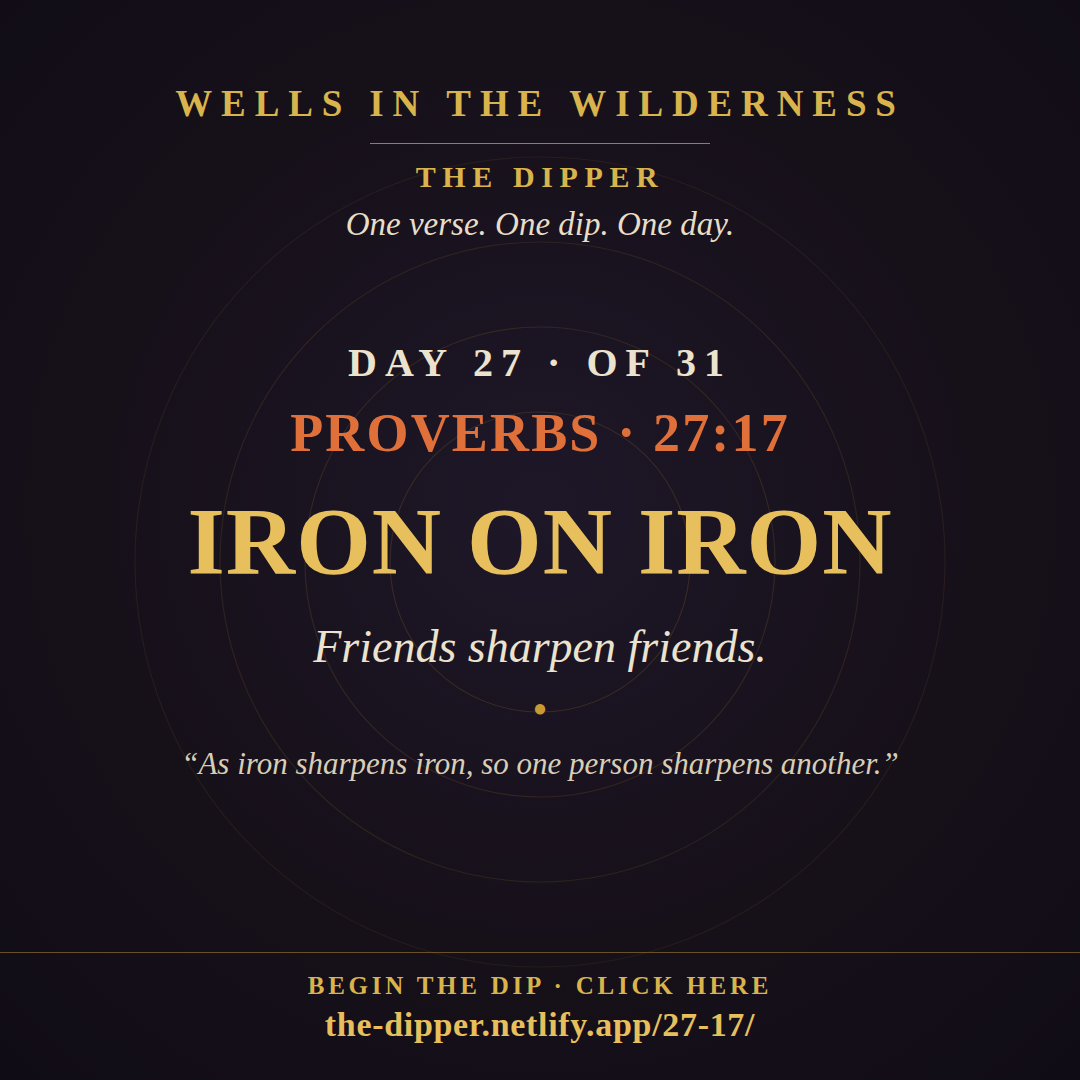 The Dipper — Day 27 of 31, Proverbs 27:17: Iron on Iron