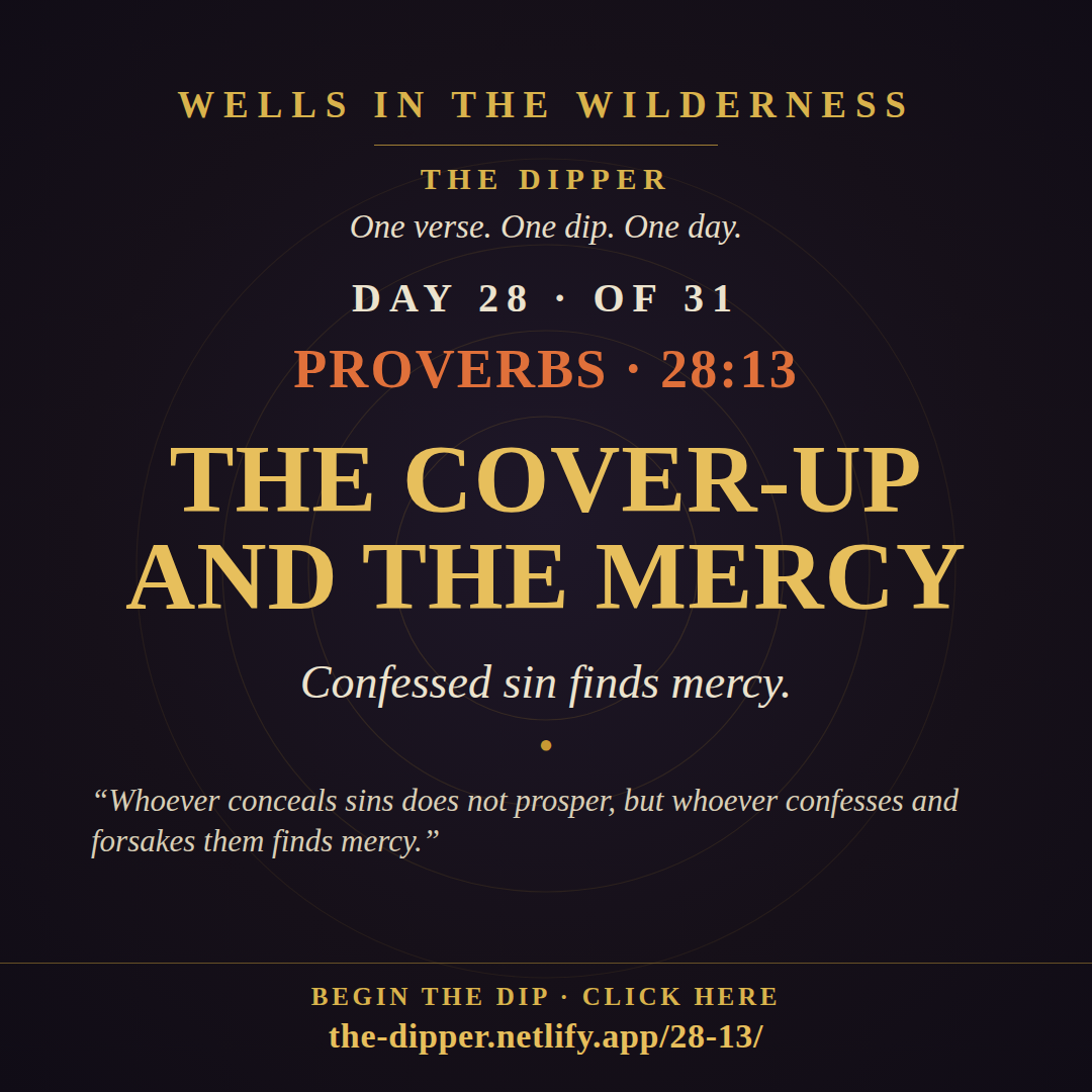 The Dipper — Day 28 of 31, Proverbs 28:13: The Cover-Up and the Mercy