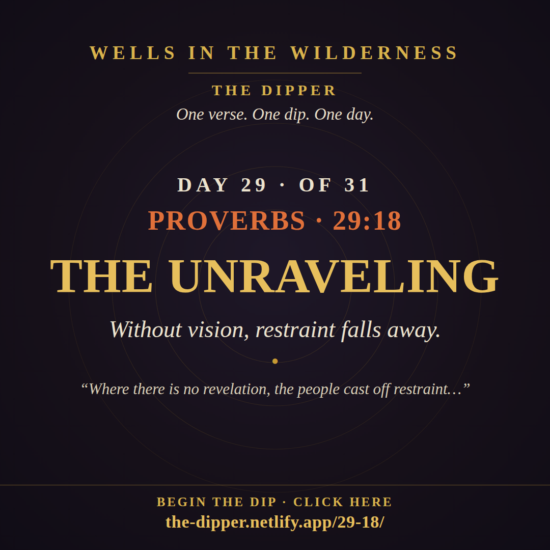 The Dipper — Day 29 of 31, Proverbs 29:18: The Unraveling