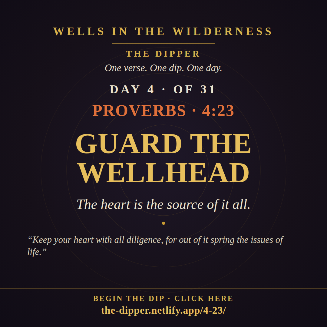 The Dipper — Day 4 of 31, Proverbs 4:23: Guard the Wellhead