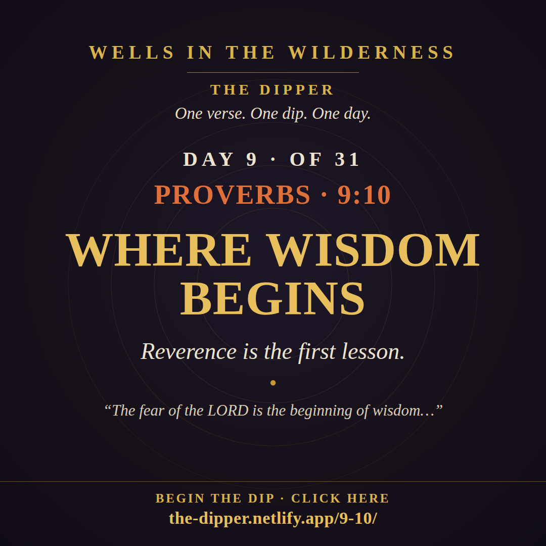 The Dipper — Day 9 of 31, Proverbs 9:10: Where Wisdom Begins